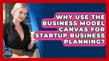 Why Use The Business Model Canvas For Startup Business Planning? - The Startup Growth Hub