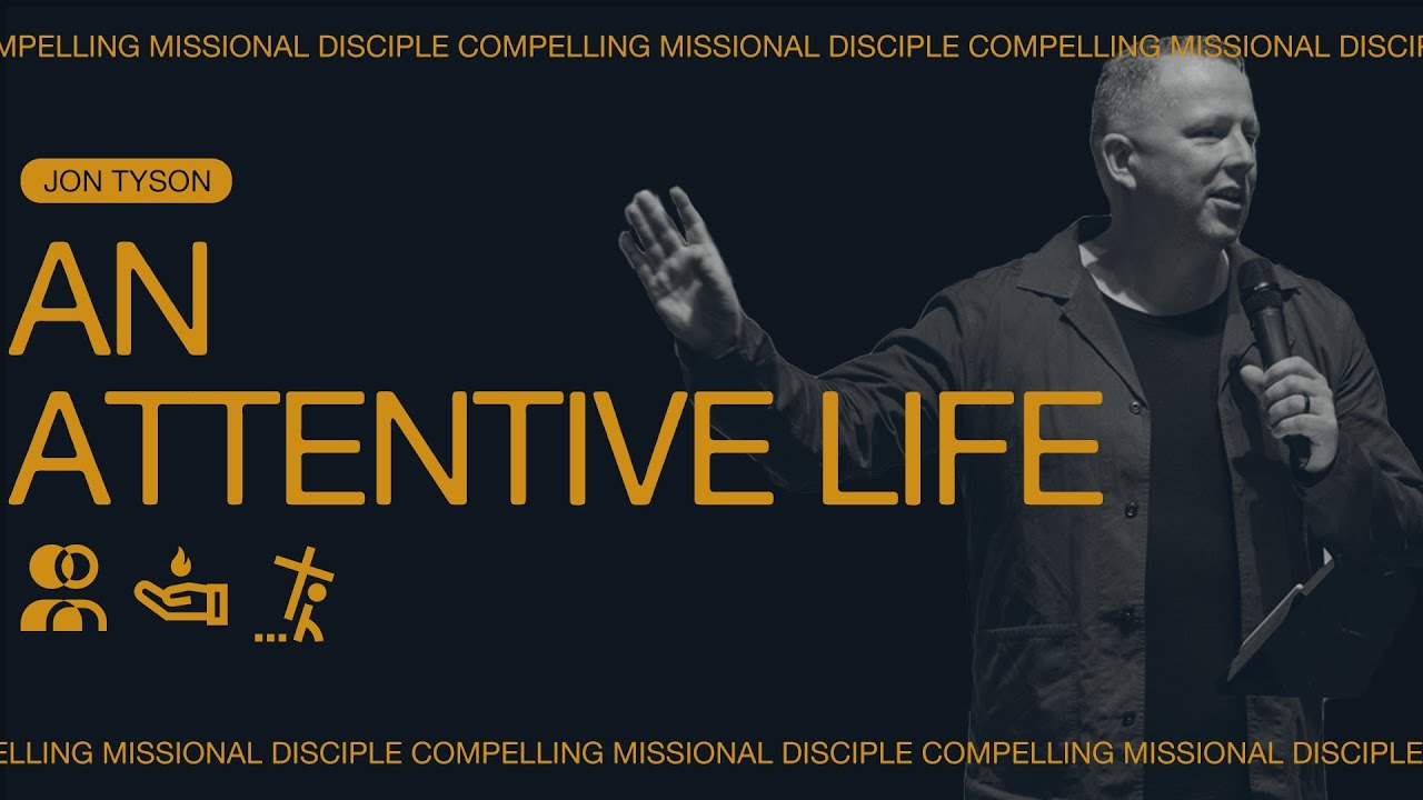Compelling Missional Disciples: An Attentive Life - Jon Tyson - YouTube