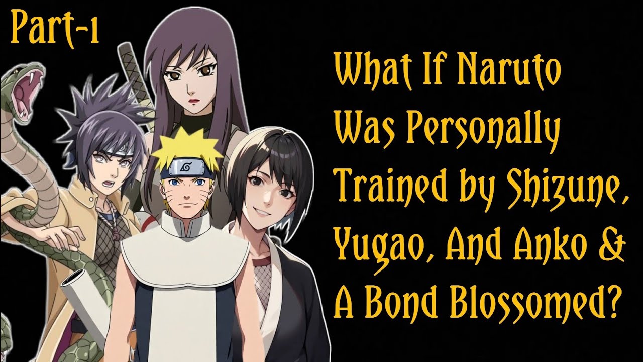 What if Naruto Was Personally Trained by Shizune, Yugao, & Anko & a Bond Blossomed?/PART 1