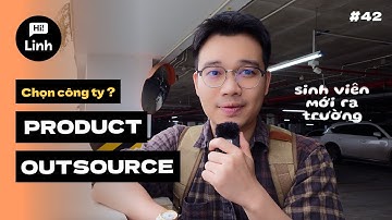 ✅ Chọn công ty Outsource hay Product? | HiLinh và những câu chuyện