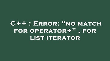 C++ : Error: "no match for operator+" , for list iterator