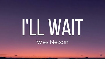 Thumbnail of Wes Nelson - I'll Wait (Lyrics)