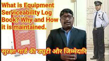 What is Equipment Serviceability Log Book / Why and How it is maintained / security guards training