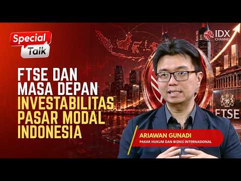FTSE dan Masa Depan Investabilitas Pasar Modal Indonesia | SPECIAL TALKS