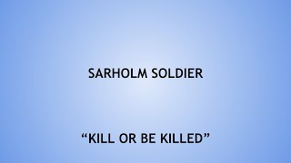 Sarholm Soldier - "Kill or Be Killed"