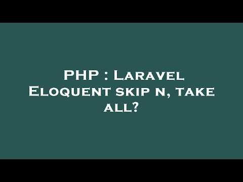 PHP : Laravel Eloquent skip n, take all?