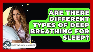 Are There Different Types Of Deep Breathing For Sleep? - Sleep Wellness Workshop