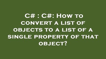 C# : C#: How to convert a list of objects to a list of a single property of that object?