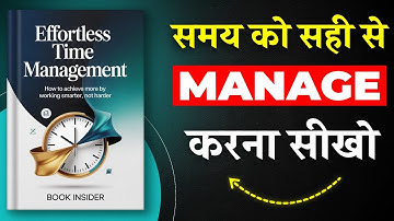 Effortless Time Management | अपने समय को सही से Manage करना सीखो | Book Summary in Hindi