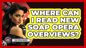 Where Can I Read New Soap Opera Overviews?