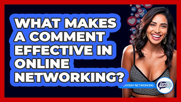 What Makes A Comment Effective In Online Networking? - Everyday-Networking