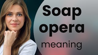 Soap opera • SOAP OPERA definition