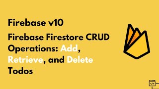 Firebase Firestore CRUD Operations: Add, Retrieve, and Delete Todos