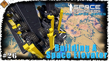 Space Engineers Time Lapse Series: Building A Space Elevator - Was This A Bad Idea? More Wheels EP26