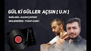 Alkan Çavdar - Yusuf Kamcı / Gül Ki Güller Açsın ( U.H )