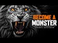 BECOME A MONSTER  - The Best Motivational Speech Compilation