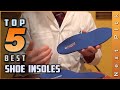 Top 5 Best Shoe Insoles Review In 2021| Make Your Selection