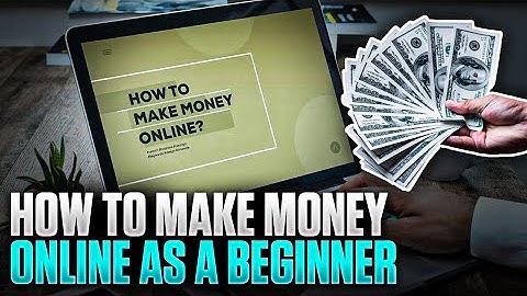 How To Make Money Online As A Beginner 