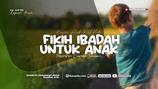 Fikih Ibadah untuk Anak - Ustadz Dr. Muhammad Abduh Tuasikal, M.Sc.
