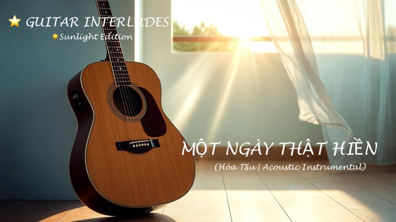 🎸 MỘT NGÀY THẬT HIỀN – Hòa Tấu (Sunlight Guitar Interludes | Acoustic Instrumental)