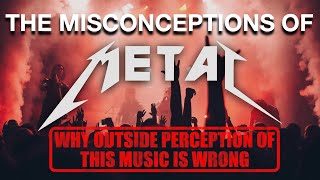 The Misconceptions of Metal: Why Outside Perception of this Music is Wrong