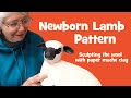 Newborn Lamb Pattern -Sculpting the Wool With Paper Mache Clay