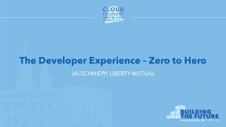 The Developer Experience – Zero to Hero - Jai Schniepp, Liberty Mutual