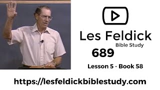 689 - Les Feldick Bible Study - Lesson 2 Part 1 Book 58 - Love and Truth Content