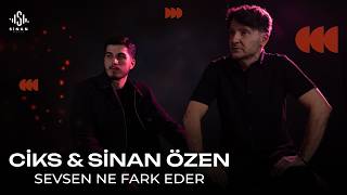 Ciks Feat. Sinan Özen Sevsen Ne Fark Eder Kaan Muştu 