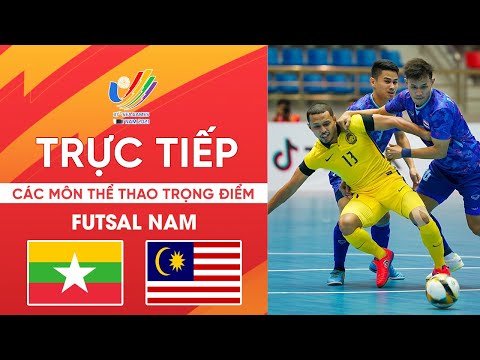🔴TRỰC TIẾP: MYANMAR - MALAYSIA | TRỰC TIẾP FUTSAL NAM SEA GAMES 31