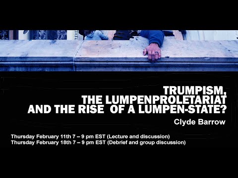 Trumpism, the Lumpenproletariat and the Rise of a Lumpen State? Clyde Barrow