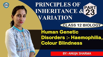 PRINCIPLES OF INHERITANCE AND VARIATION - HAEMOPHILIA, COLOUR BLINDNESS