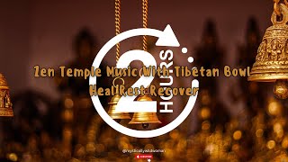 2 Hours | Zen Temple Music With Tibetan Bowl | Heal Rest Recover