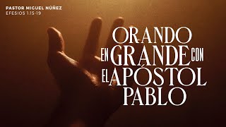 Orando en grande con el apóstol Pablo  Pastor Miguel Núñez | La IBI