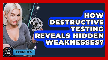 How Destructive Testing Reveals Hidden Weaknesses? - How Things Break