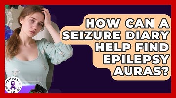 How Can A Seizure Diary Help Find Epilepsy Auras? - Epilepsy Wellness Hub