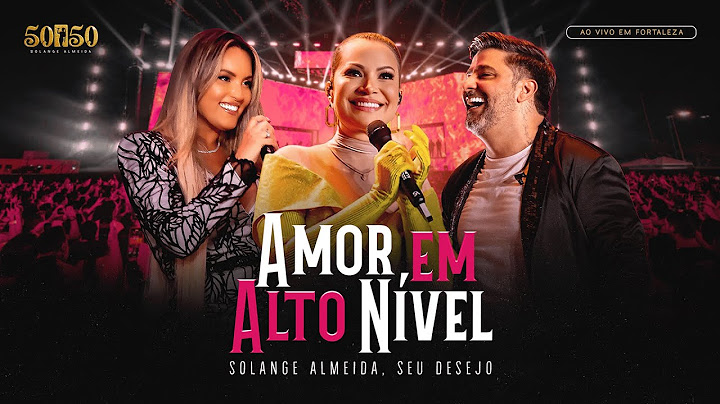 Solange Almeida, Seu Desejo -  Amor em Alto Nível (Ao Vivo em Fortaleza)