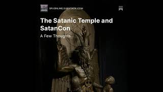 The Satanic Temple SatanCon: A Religious Satanists Perspective