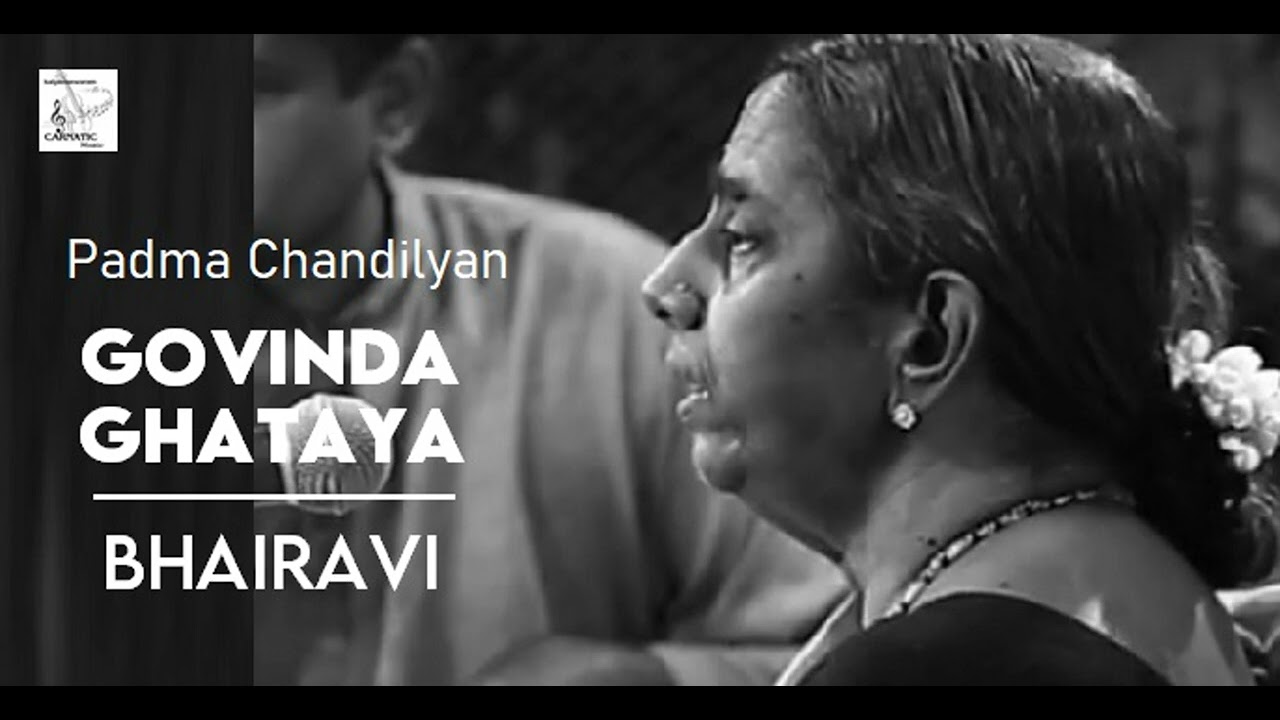 Govinda Ghataya / Bhairavi / Jhampa / Narayana Theerthar / Padma Chandilyan