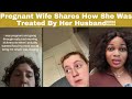 Pregnant wife shares how her husband treated her