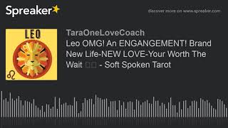 Leo OMG! An ENGAGEMENT! Brand New Life-NEW LOVE-Your Worth The Wait ❤️ - Soft Spoken Tarot screenshot 5