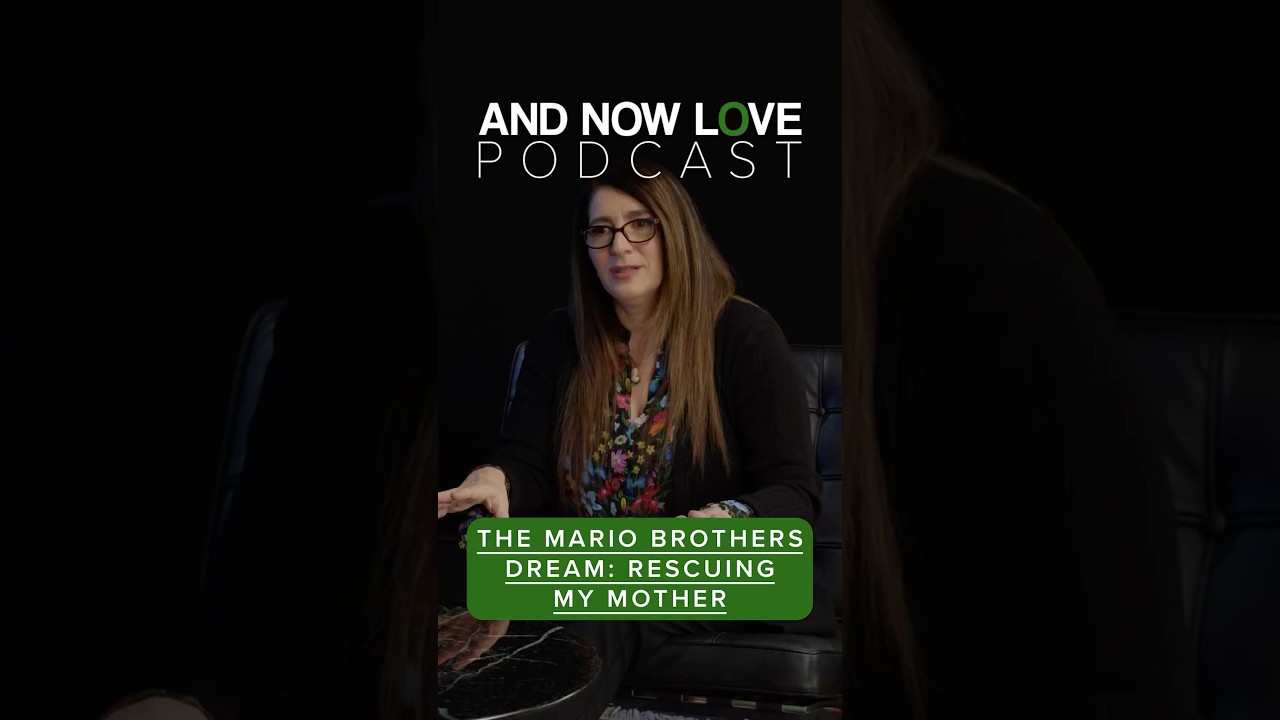 Dr. Loren Weiner - The Mario Brothers Dream: Rescuing My Mother - And Now Love Podcast #podcast