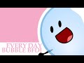 Every day  bubble bfdi animation