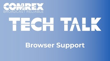 Comrex Tech Talks - Browser Support