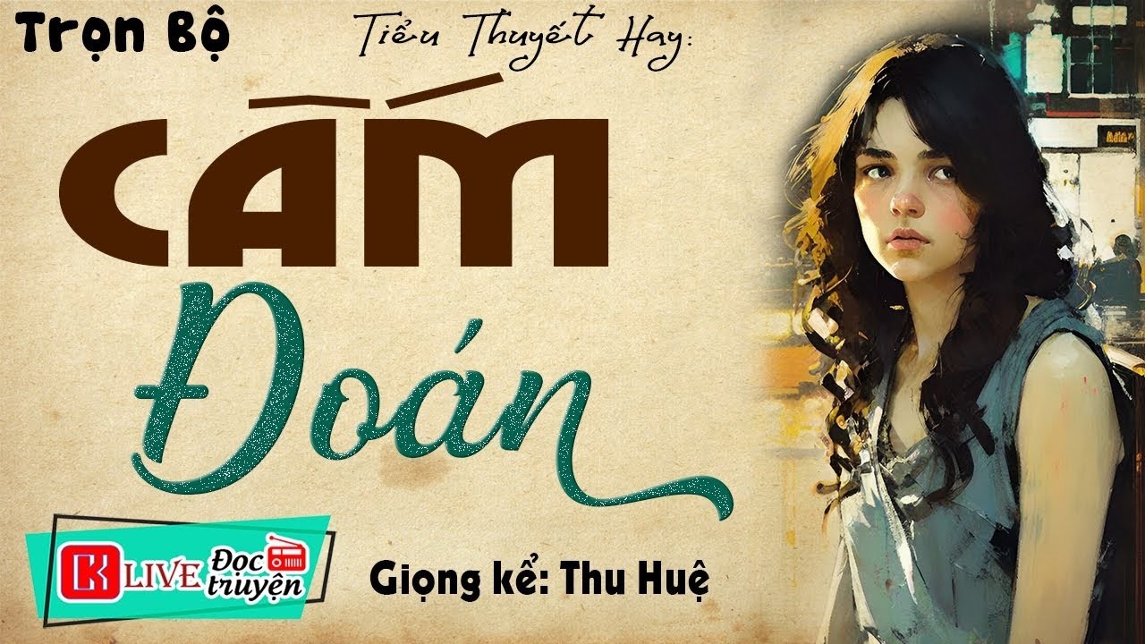 [FULL] CẤM ĐOÁN _ Truyện hay ĐỪNG BỎ LỠ