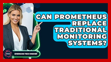 Can Prometheus Replace Traditional Monitoring Systems? - Emerging Tech Insider