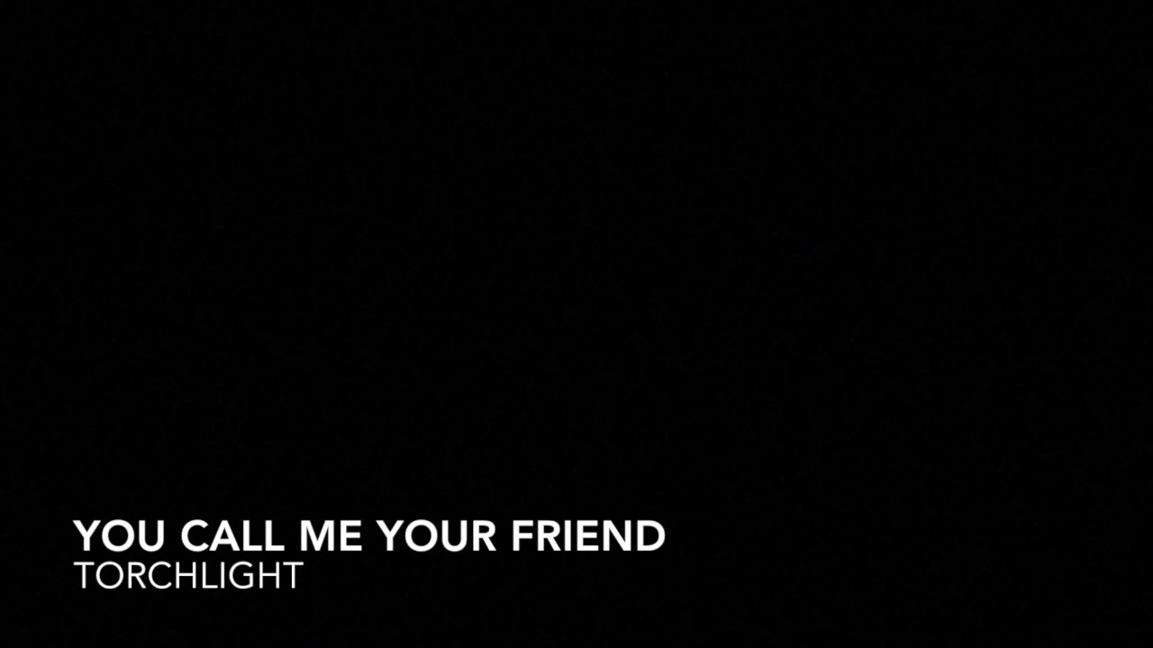 You Call Me Your Friend YouTube