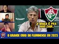 A DIRETORIA tricolor cometeu o MAIOR ERRO da temporada: Fluminense AFUNDA de vez em 2025