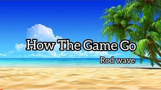 Rod Wave_How The Game Go lyrics