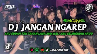 DJ JANGAN NGAREP [] SETIA BAND [] LIMA KALI KAU SELINGKUHI AKU MENGKANE❗🎧